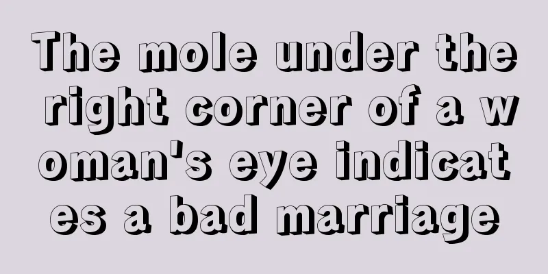 The mole under the right corner of a woman's eye indicates a bad marriage