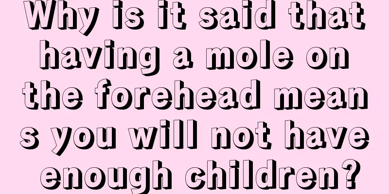 Why is it said that having a mole on the forehead means you will not have enough children?