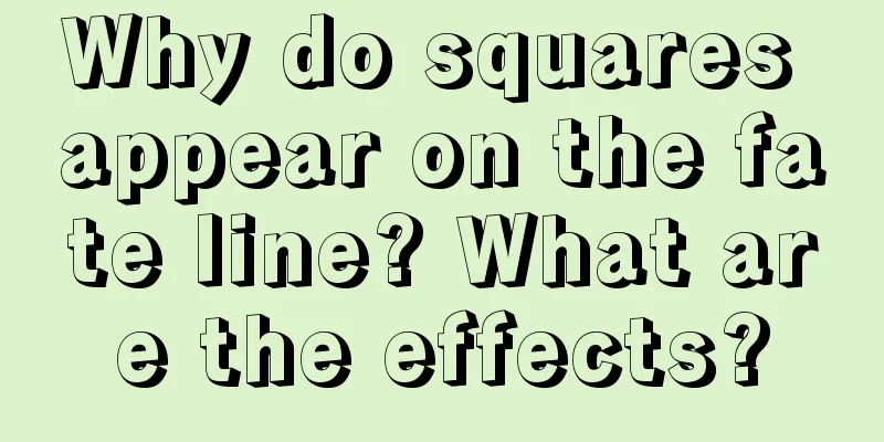 Why do squares appear on the fate line? What are the effects?