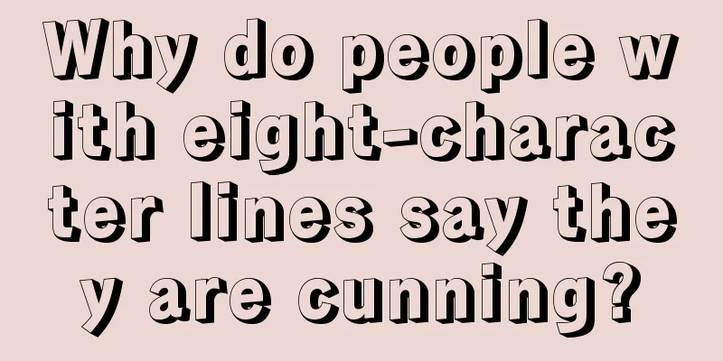 Why do people with eight-character lines say they are cunning?