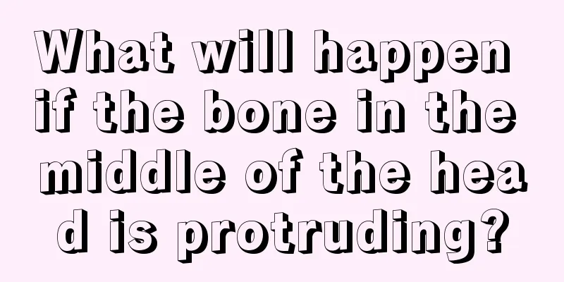 What will happen if the bone in the middle of the head is protruding?