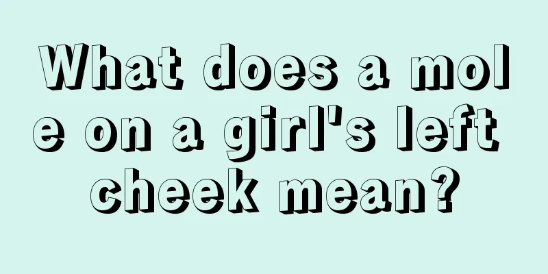 What does a mole on a girl's left cheek mean?