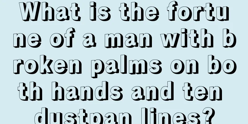 What is the fortune of a man with broken palms on both hands and ten dustpan lines?