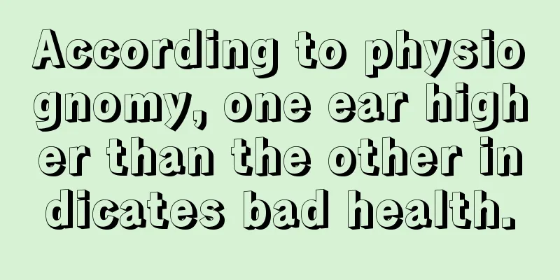 According to physiognomy, one ear higher than the other indicates bad health.