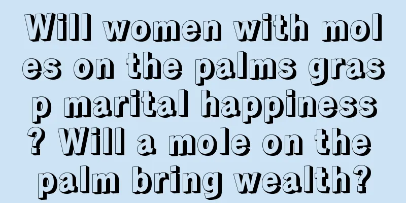 Will women with moles on the palms grasp marital happiness? Will a mole on the palm bring wealth?