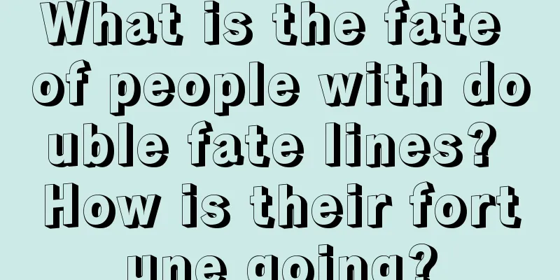What is the fate of people with double fate lines? How is their fortune going?