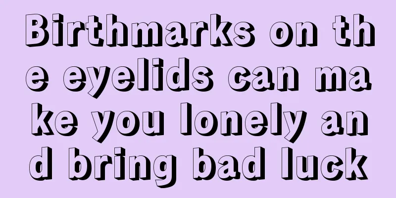 Birthmarks on the eyelids can make you lonely and bring bad luck