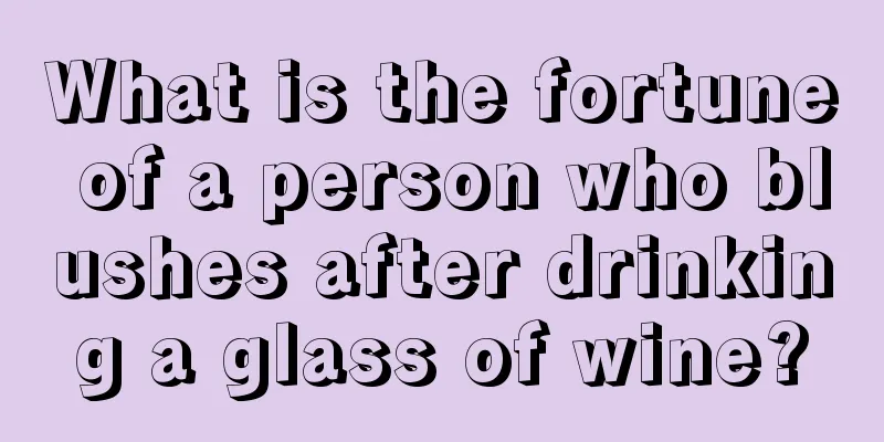What is the fortune of a person who blushes after drinking a glass of wine?