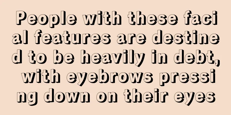 People with these facial features are destined to be heavily in debt, with eyebrows pressing down on their eyes
