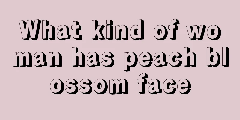 What kind of woman has peach blossom face