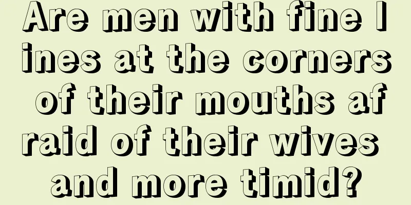 Are men with fine lines at the corners of their mouths afraid of their wives and more timid?