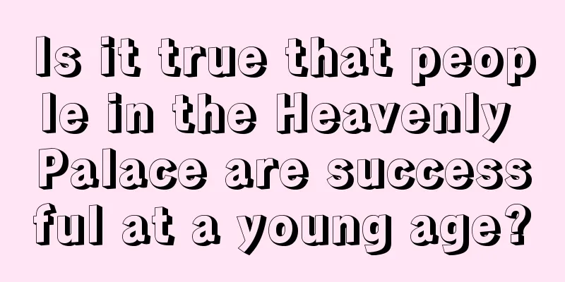 Is it true that people in the Heavenly Palace are successful at a young age?
