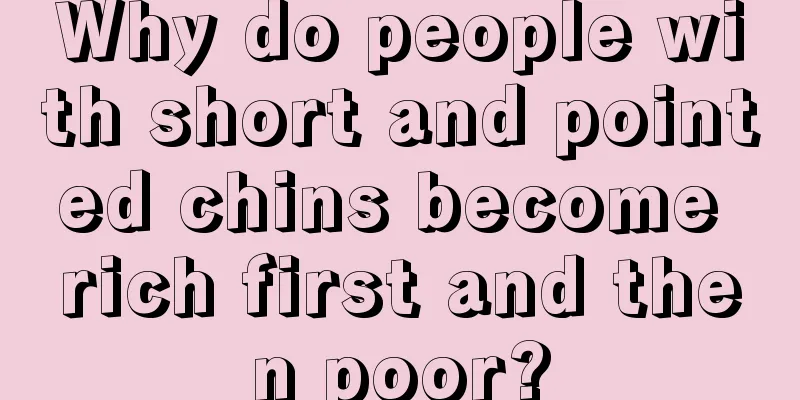 Why do people with short and pointed chins become rich first and then poor?