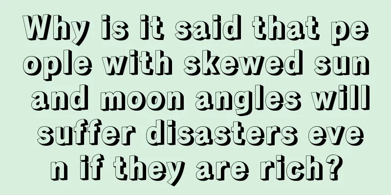 Why is it said that people with skewed sun and moon angles will suffer disasters even if they are rich?