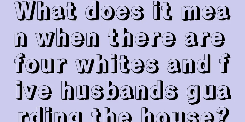 What does it mean when there are four whites and five husbands guarding the house?