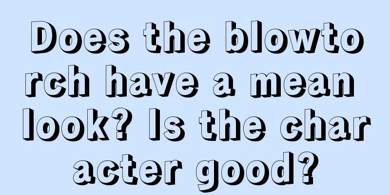 Does the blowtorch have a mean look? Is the character good?