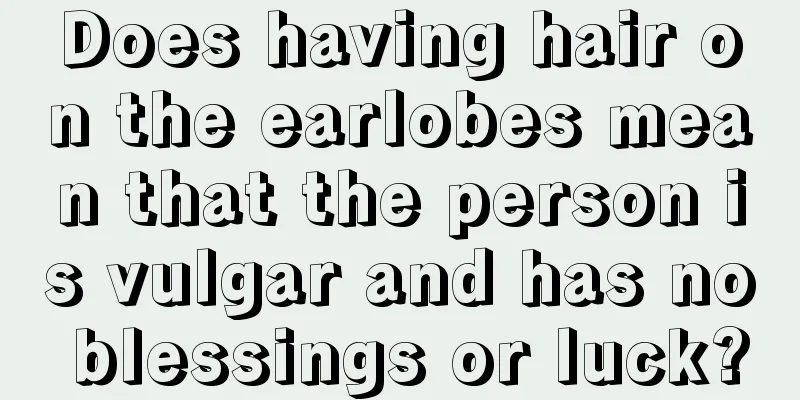 Does having hair on the earlobes mean that the person is vulgar and has no blessings or luck?