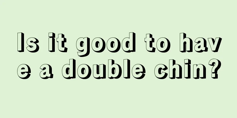 Is it good to have a double chin?