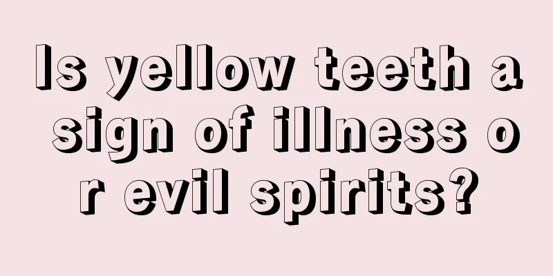 Is yellow teeth a sign of illness or evil spirits?