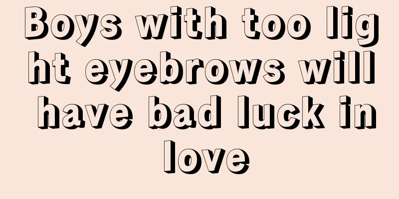 Boys with too light eyebrows will have bad luck in love