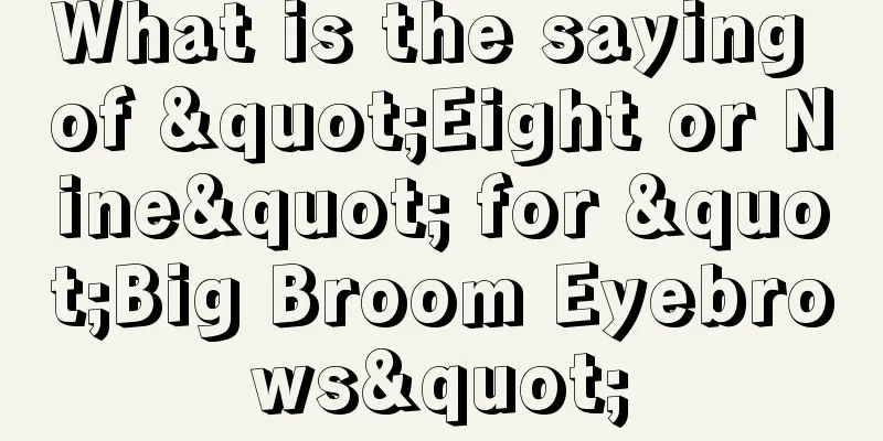 What is the saying of "Eight or Nine" for "Big Broom Eyebrows"