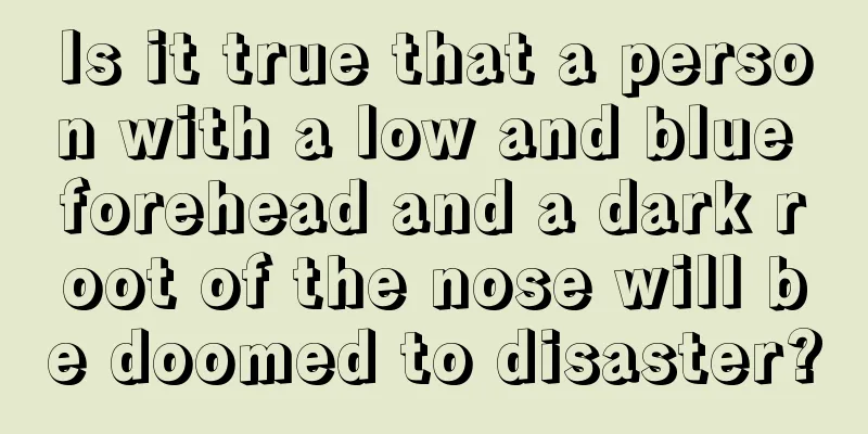Is it true that a person with a low and blue forehead and a dark root of the nose will be doomed to disaster?