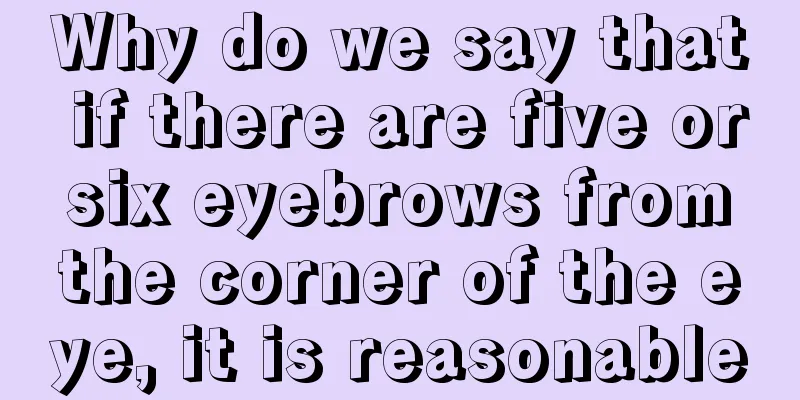 Why do we say that if there are five or six eyebrows from the corner of the eye, it is reasonable