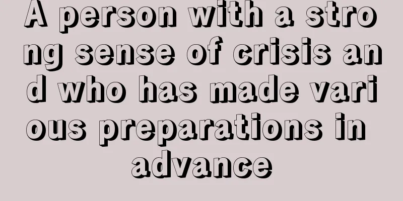A person with a strong sense of crisis and who has made various preparations in advance