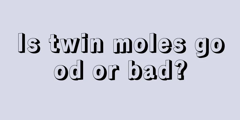 Is twin moles good or bad?