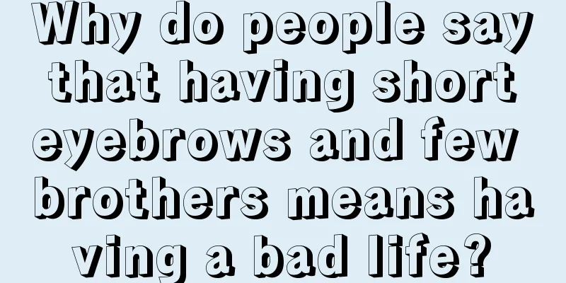 Why do people say that having short eyebrows and few brothers means having a bad life?
