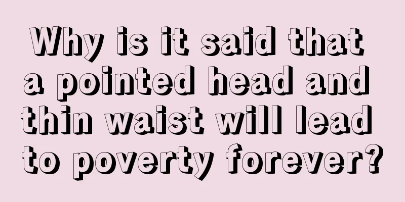 Why is it said that a pointed head and thin waist will lead to poverty forever?