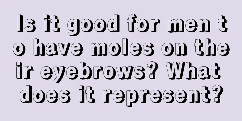 Is it good for men to have moles on their eyebrows? What does it represent?