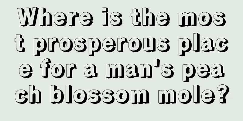 Where is the most prosperous place for a man's peach blossom mole?
