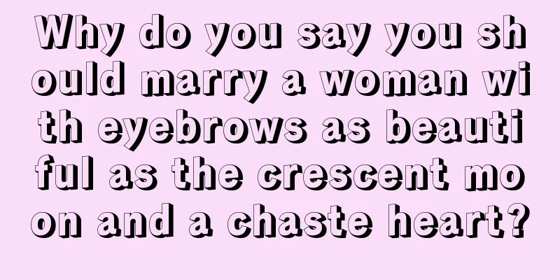 Why do you say you should marry a woman with eyebrows as beautiful as the crescent moon and a chaste heart?