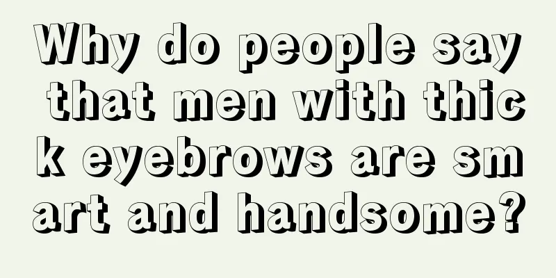 Why do people say that men with thick eyebrows are smart and handsome?