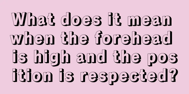 What does it mean when the forehead is high and the position is respected?