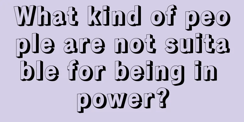 What kind of people are not suitable for being in power?