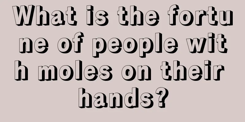 What is the fortune of people with moles on their hands?