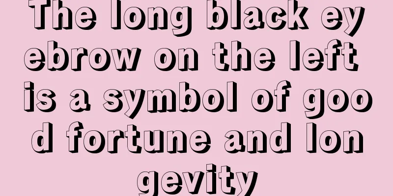 The long black eyebrow on the left is a symbol of good fortune and longevity