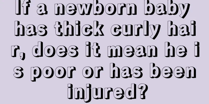 If a newborn baby has thick curly hair, does it mean he is poor or has been injured?