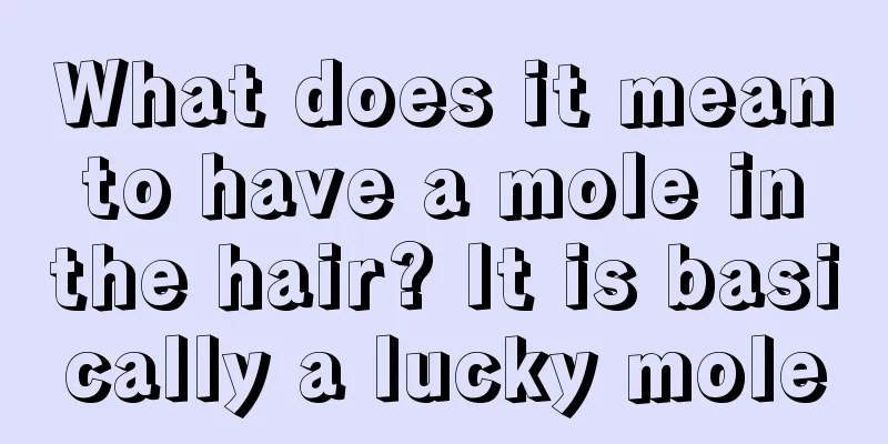 What does it mean to have a mole in the hair? It is basically a lucky mole