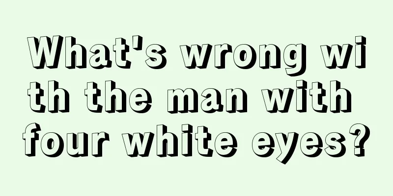 What's wrong with the man with four white eyes?