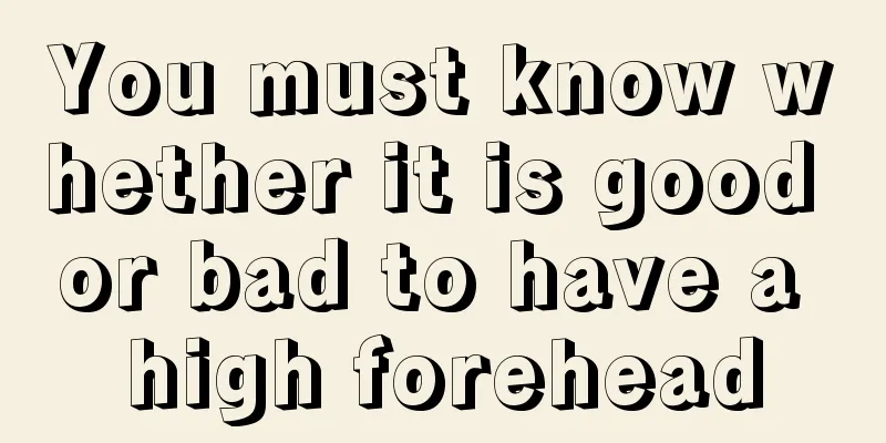 You must know whether it is good or bad to have a high forehead