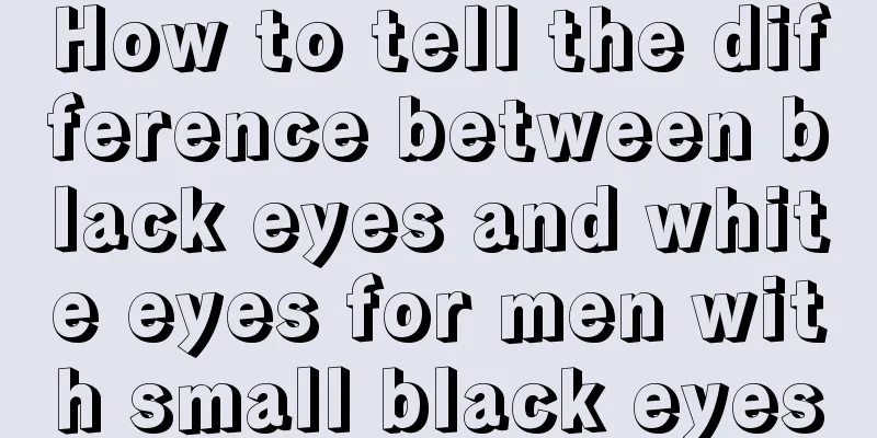 How to tell the difference between black eyes and white eyes for men with small black eyes