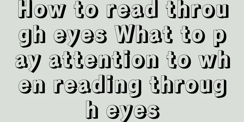 How to read through eyes What to pay attention to when reading through eyes