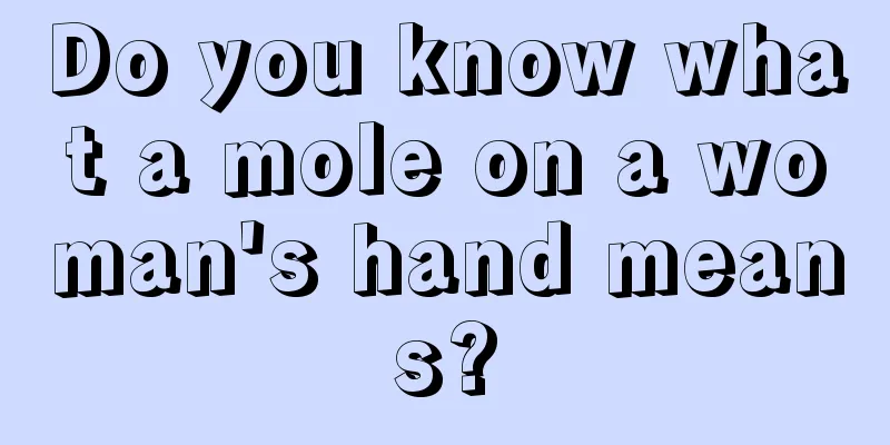 Do you know what a mole on a woman's hand means?