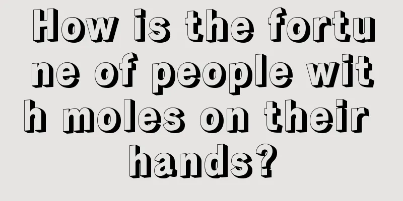 How is the fortune of people with moles on their hands?