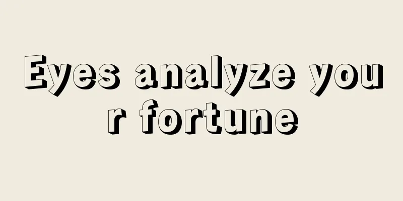 Eyes analyze your fortune