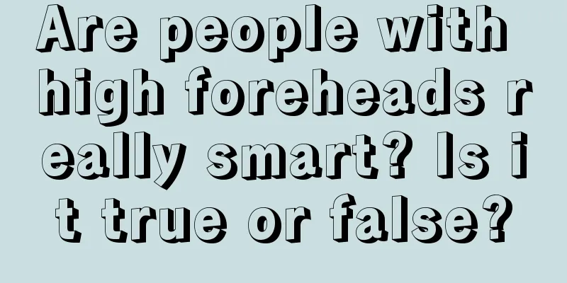 Are people with high foreheads really smart? Is it true or false?
