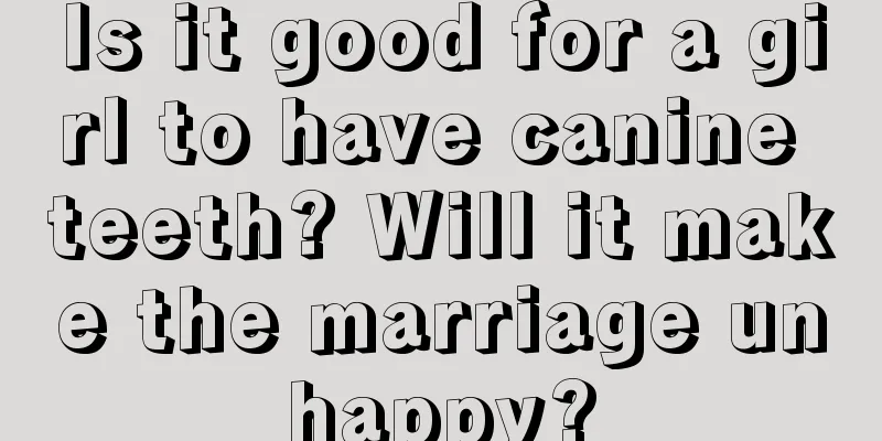 Is it good for a girl to have canine teeth? Will it make the marriage unhappy?